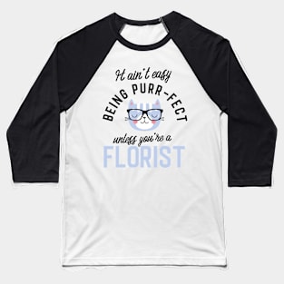 Florist Cat Gifts for Cat Lovers - It ain't easy being Purr Fect Baseball T-Shirt